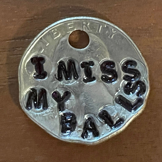 "I miss my balls" Pawsitive Change Dog Tag